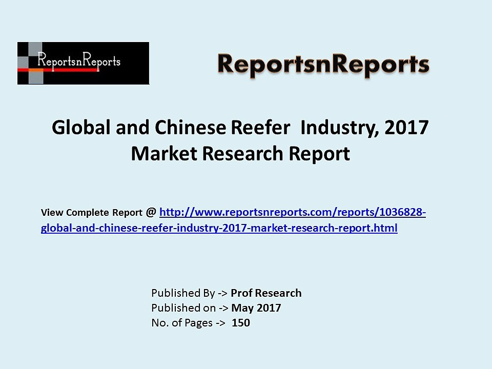 Global Reefer Industry 2017 Market Growth, Trends and Demands Research Report
