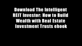 Download The Intelligent REIT Investor: How to Build Wealth with Real Estate Investment Trusts ebook