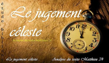 Le jugement céleste...Analyse du texte Matthieu 24 [ ÉTUDE BIBLIQUE ]