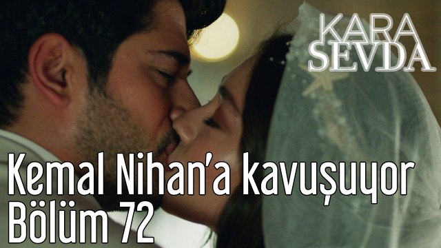 Kara Sevda 72. Bölüm Kemal Nihan'a Kavuşuyor