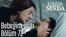 Kara Sevda 72. Bölüm Bebeğim Gitti