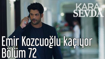 Kara Sevda 72. Bölüm Emir Kozcuoğlu Kaçıyor
