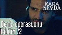 Kara Sevda 72. Bölüm Deniz Operasyonu