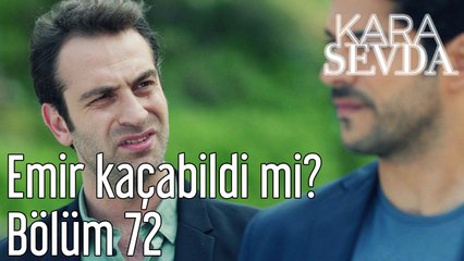 Kara Sevda 72. Bölüm Emir Kaçabildi mi?