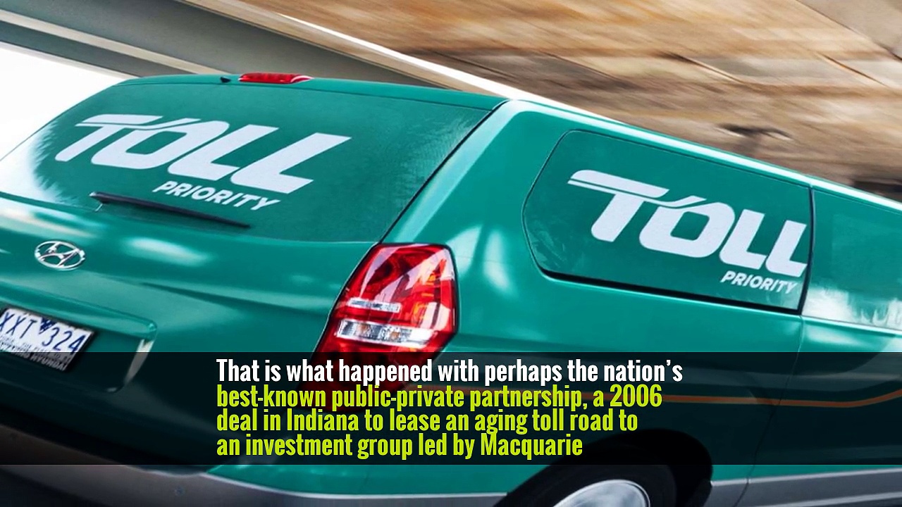 That is what happened with perhaps the nation’s best-known public-private partnership, a 2006 deal in Indiana to lease an aging toll road to an investment group led by Macquarie