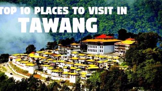Top 10 Places to Visit in Tawang