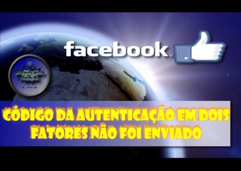 Código da Autenticação Em Dois Fatores do Facebook Não Foi Enviado - O que fazer?