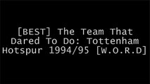 [rErZl.BOOK] The Team That Dared To Do: Tottenham Hotspur 1994/95 by Chris Slegg, Gerry Francis Z.I.P