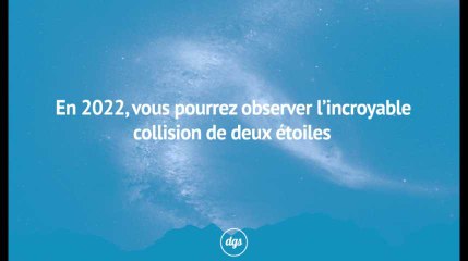 En 2022, vous pourrez observer l’incroyable collision de deux étoiles