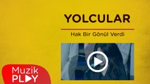 Yolcular - Hak Bir Gönül Verdi