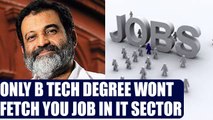 IT companies  will not recruit B Tech techies in future, says IT expert | Oneindia News