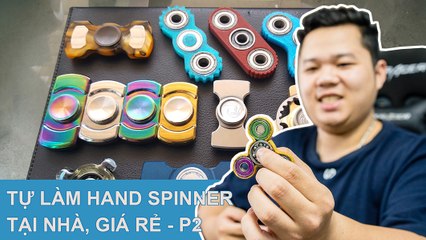 Tự làm fidget spinner tại nhà - Gá rẻ - Độc