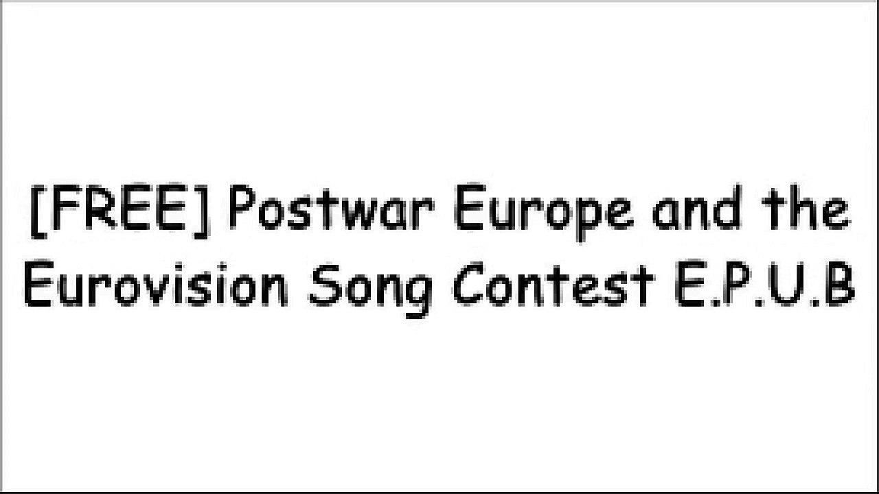 [115bp.FREE] Postwar Europe and the Eurovision Song Contest by Dean Vuletic Z.I.P