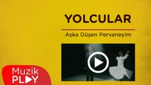 Yolcular - Aşka Düşen Pervaneyim