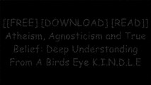 [wsADm.[F.R.E.E D.O.W.N.L.O.A.D]] Atheism, Agnosticism and True Belief: Deep Understanding From A Birds Eye by Sherry Eisle PPT