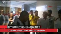 Güven için istenen ceza belli oldu