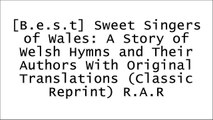 [4pF0v.BOOK] Sweet Singers of Wales: A Story of Welsh Hymns and Their Authors With Original Translations (Classic Reprint) by Howell Elvet Lewis KINDLE