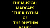 THE MUSICAL MADCAPS -THE RHYTHM OF THE RHYTHM BAND