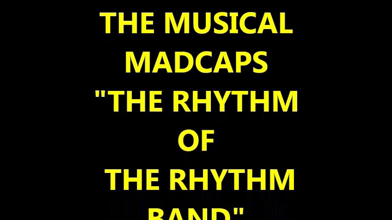THE MUSICAL MADCAPS -THE RHYTHM OF THE RHYTHM BAND