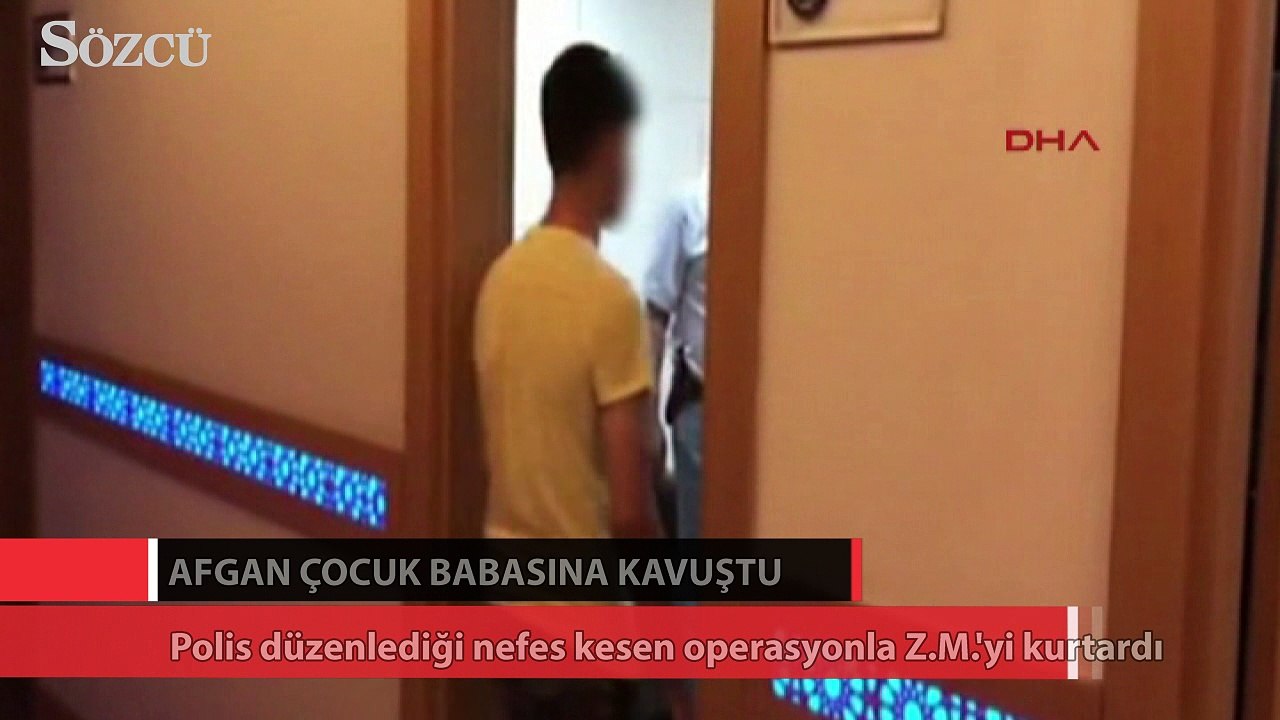 Kaçırılan Afgan çocuk babasına kavuştu!