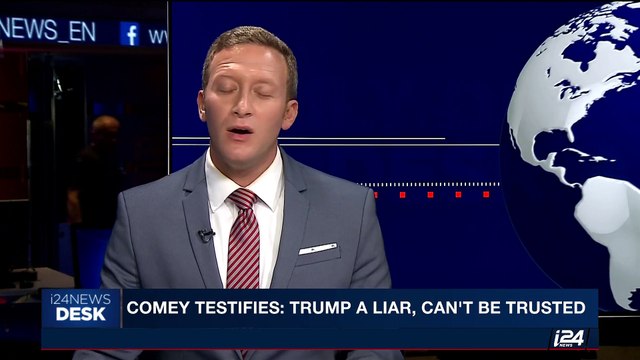 i24NEWS DESK | Comey testifies: Trump a liar, can't be trusted | Thursday, June 8th 2017