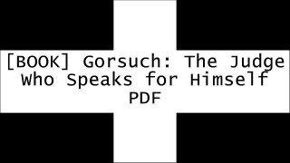 [WuhaJ.Ebook] Gorsuch: The Judge Who Speaks for Himself by John Greenya KINDLE