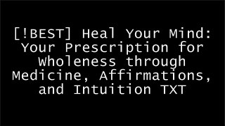 [Y6L5g.Book] Heal Your Mind: Your Prescription for Wholeness through Medicine, Affirmations, and Intuition by Mona Lisa Schulz M.D.  Ph.D.Pam GroutMike DooleySonia Choquette RAR