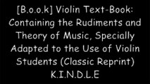 [0teOy.R.e.a.d] Violin Text-Book: Containing the Rudiments and Theory of Music, Specially Adapted to the Use of Violin Students (Classic Reprint) by M. C. Wickins DOC
