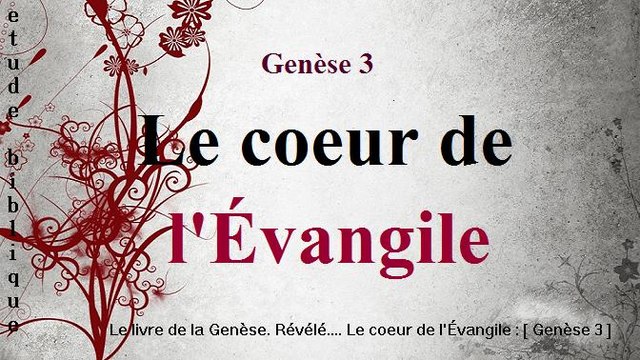 Le livre de la Genèse. Révélé.... Le coeur de l'Évangile : [ Genèse 3 ]