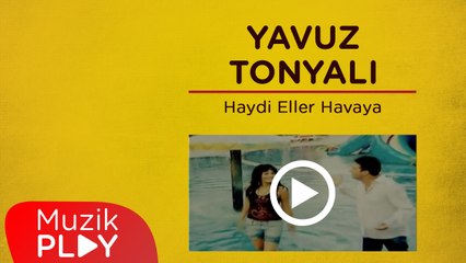 Yavuz Tonyalı - Haydi Eller Havaya