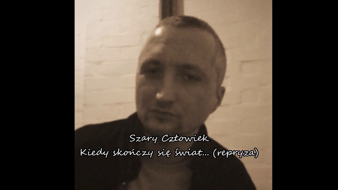 Szary Człowiek - Kiedy skończy się świat... (repryza)