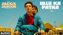 Ullu Ka Pattha Full Audio Song Jagga Jasoos 2017 Arijit Singh - Ranbir Kapoor & Katrina Kaif