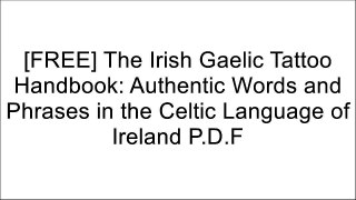 [aMH0V.F.r.e.e] The Irish Gaelic Tattoo Handbook: Authentic Words and Phrases in the Celtic Language of Ireland by Audrey NickelMorgan DaimlerMichael McCaughanEmily McEwan W.O.R.D