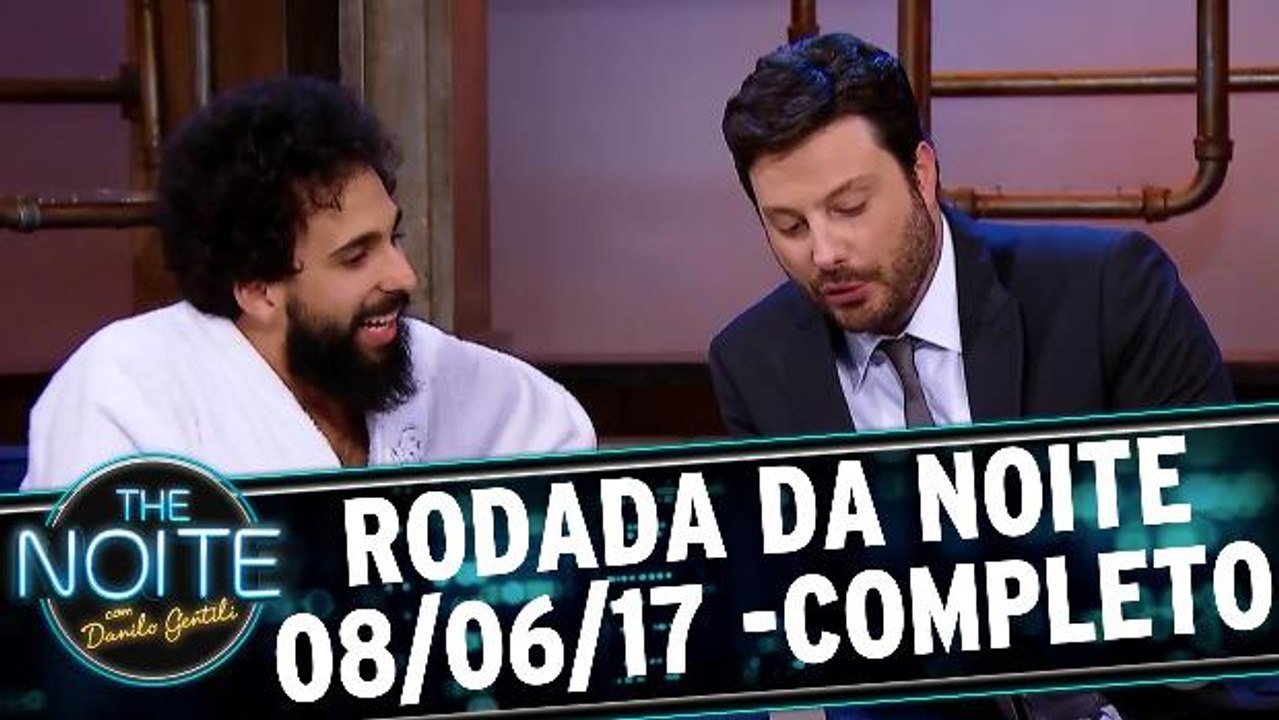 Rodada da noite - Completo - 08.06.17