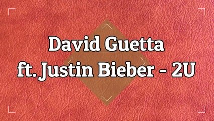 David Guetta ft. Justin Bieber - 2U Lyrics