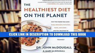 [Epub] Full Download The Healthiest Diet on the Planet: Why the Foods You Love-Pizza, Pancakes,