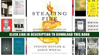 [Epub] Full Download Stealing Fire: How Silicon Valley, the Navy SEALs, and Maverick Scientists