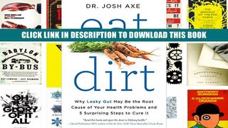 [Epub] Full Download Eat Dirt: Why Leaky Gut May Be the Root Cause of Your Health Problems-and 5
