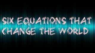 The six equations that changed the world!