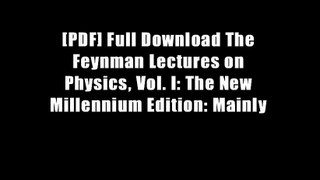 [PDF] Full Download The Feynman Lectures on Physics, Vol. I: The New Millennium Edition: Mainly