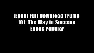 [Epub] Full Download Trump 101: The Way to Success Ebook Popular