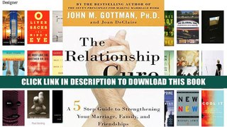 [PDF] Full Download The Relationship Cure: A 5 Step Guide to Strengthening Your Marriage, Family,