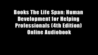 Books The Life Span: Human Development for Helping Professionals (4th Edition) Online Audiobook