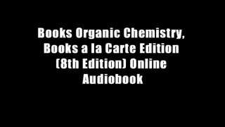 Books Organic Chemistry, Books a la Carte Edition (8th Edition) Online Audiobook