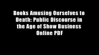 Books Amusing Ourselves to Death: Public Discourse in the Age of Show Business Online PDF