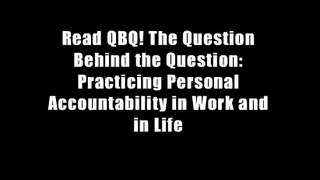 Read QBQ! The Question Behind the Question: Practicing Personal Accountability in Work and in Life