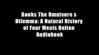 Books The Omnivore s Dilemma: A Natural History of Four Meals Online Audiobook