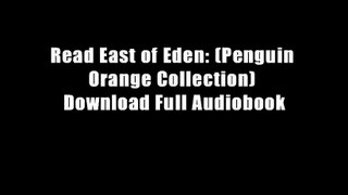 Read East of Eden: (Penguin Orange Collection) Download Full Audiobook