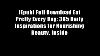 [Epub] Full Download Eat Pretty Every Day: 365 Daily Inspirations for Nourishing Beauty, Inside