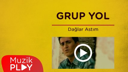 Grup Yol - Dağlar Aştım